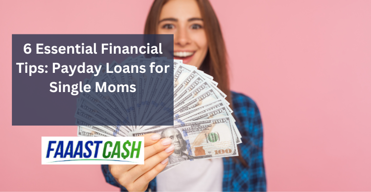 6 Essential Financial Tips: Payday Loans for Single Moms