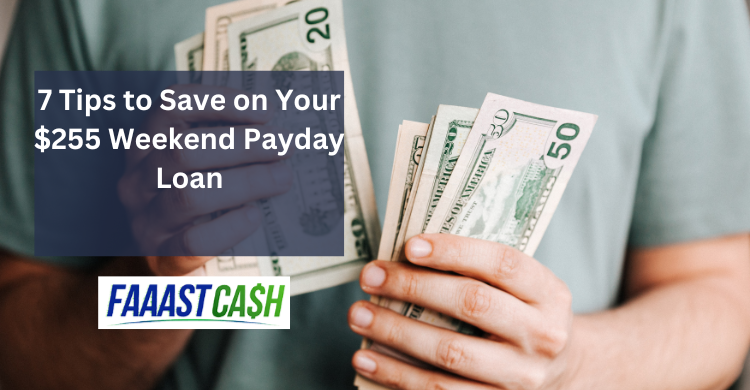 7 Tips to Save on Your $255 Weekend Payday Loan