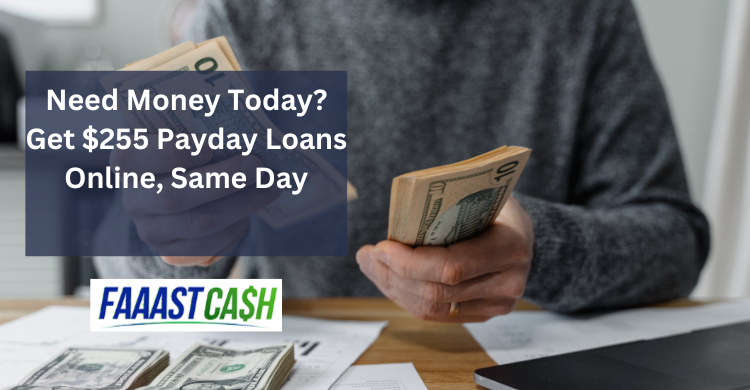 Need Money Today? Get $255 Payday Loans Online, Same Day