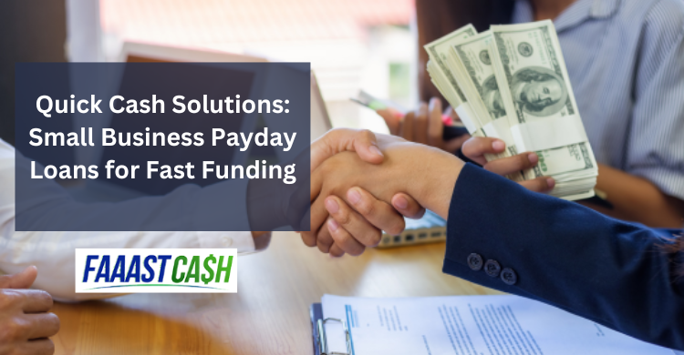 Benefits of Small Business Payday Loans:  The Best Way to Get Quick Cash